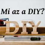 DIY jelentése, mi az a DIY és mire jó?